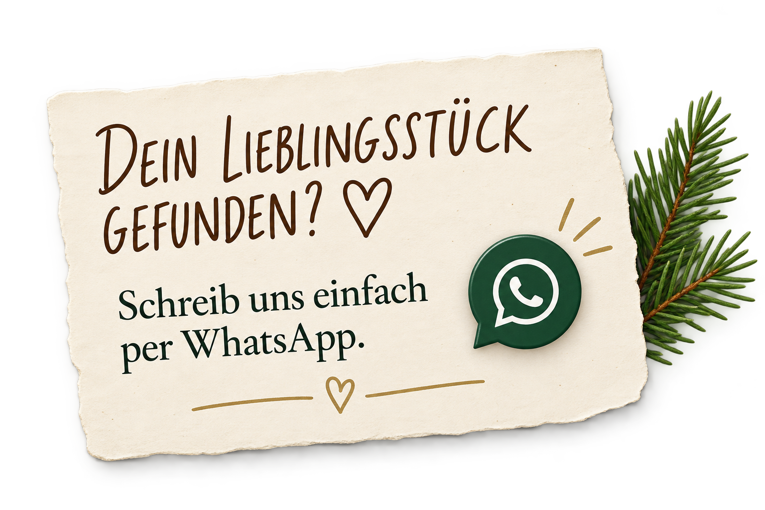 Dein Lieblingsstück gefunden? Schreib uns einfach per WhatsApp.